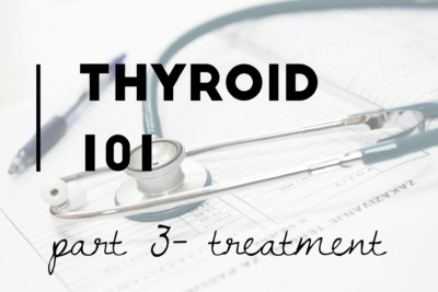 Thyroid 101 Part 3- Treatment of Hashimoto's and hypothyroidism